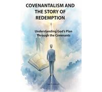 Covenantalism and the Story of Redemption: Understanding God’s Plan Through the Covenants (Christian Vision)