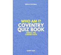 Coventry City Quiz Book - Who Am I? Guess The Career Path: Football Trivia, Legends & Premier League Stars (Who Am I? Guess The Career Path: Football Quiz Questions)