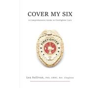 Cover My Six: A Comprehensive Guide to Firefighter Care