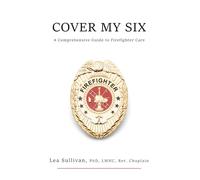 Cover My Six: A Comprehensive Guide to Firefighter Care