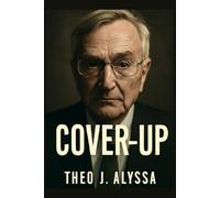 Cover-Up: The Untold Story of Seymour Hersh - Unmasking Government Corruption, Military Cover-Ups, and the Power of Investigative Journalism