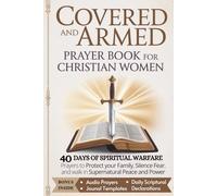 Covered and Armed Prayer Book for Christian Women: 40 Days of Spiritual Warfare Prayers to Protect Your Family, Silence Fear, and Walk in Supernatural Peace and Power