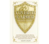 Covered & Armed Prayer Book: 365 Powerful Prayers for Spiritual Warfare to Strengthen Your Armor, Walk in God’s Authority, and Live Under Divine Protection Every Day