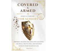 Covered & Armed - Spiritual Warfare for Seniors: Powerful Prayers and Daily Declarations for Peace, Protection, and Renewed Faith