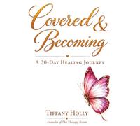 Covered & Becoming: A 30-Day Healing Journey