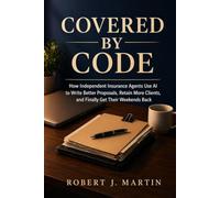 Covered by Code: How Independent Insurance Agents Use AI to Write Better Proposals, Retain More Clients, and Finally Get Their Weekends Back