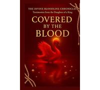 Covered by The BLOOD: Testimonies from the Daughter of the King (The Divine Bloodline Chronicles)
