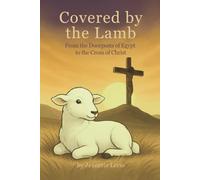 Covered by the Lamb: From the Doorposts of Egypt to the Cross of Christ (Rooted and Growing)