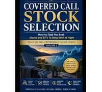 Covered Call Stock Selection: How to Find the Best Stocks and ETFs To Sleep Well at Night (The Sleep Well Investment Income Series)
