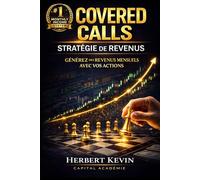 COVERED CALLS : STRATÉGIE DE REVENUS: Comment générer des revenus mensuels avec vos actions (Maîtriser l'Art du Trading d’Options : Un Programme ... 10 Livres pour Générer des Revenus Réguliers)