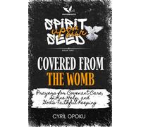 Covered from the Womb: Prayers for Covenant Care, Divine Help, and God’s Faithful Keeping (Spirit Upon Our Seed)