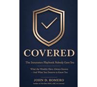 COVERED: The Insurance Playbook Nobody Gave You: What the Wealthy Have Always Known - And What You Deserve to Know Too: 3 (THE NOT BORN RICH SERIES: ... mission. Everything they never taught you.)