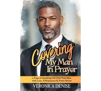 Covering My Man In Prayer: 21 Days of Speaking Life Over Your Man With Love, Affirmations and Power Moves