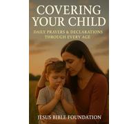 Covering Your Child: Daily Prayers & Declarations Through Every Age: 2 (Prayerful Parenting: A Devotional Journey in Covering Your Children)
