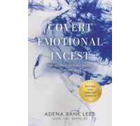 Covert Emotional Incest: The Hidden Sexual Abuse: A Story of Hope and Healing