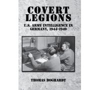 Covert Legions: U.S. Army Intelligence in Germany, 1944-1949
