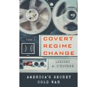 Covert Regime Change: America's Secret Cold War (Cornell Studies in Security Affairs)