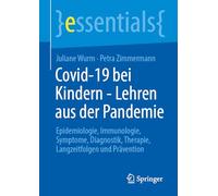 COVID-19 bei Kindern - Lehren aus der Pandemie: Epidemiologie, Immunologie, Symptome, Diagnostik, Therapie, Langzeitfolgen und Prävention (essentials)