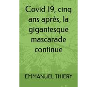 Covid 19, cinq ans après, la gigantesque mascarade continue