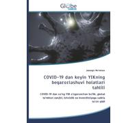 COVID-19 dan keyin YIKning beqarorlashuvi holatlari tahlili: COVID-19 dan so‘ng YIK o‘zgaruvchan bo‘lib, global ta’minot zanjiri, ishsizlik va investitsiyaga salbiy ta’sir qildi