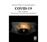Covid - 19 Dios E Iglesia: Una Lectura Creyente De La Pandemia