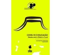 Covid-19 E Educação: Debates Entre O Global E O Local (ebook)