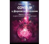 COVID 19 IL SIGNORE DELL'EVOLUZIONE: SIAMO A UN BIVIO: RISVEGLIAMO L’ANIMA ALTRIMENTI MORIRÀ’ PER SEMPRE!