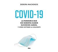 COVID-19: La pandemia que no debería haber sucedido jamás, y cómo detener la siguiente / The Pandemic that Never Should Have Happened and How to Stop the Next One (Divulgación)