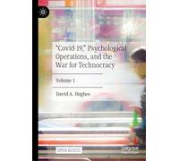 Covid-19, operaciones psicológicas y la guerra por la tecnocracia – Volumen 1