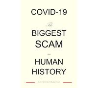 Covid-19: The Biggest Scam in Human History