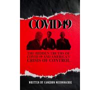 COVID-19: The Hidden Truths of COVID-19 and America’s Crisis of Control