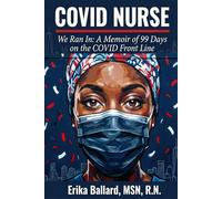 COVID NURSE: We Ran In: 99 Days on the COVID Front Line
