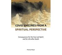Covid Vaccines from a Spiritual Perspective: Consequences for the Soul and Spirit and for Life after Death