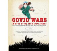 Covid Wars: A True Story from Both Sides: 1 (Covid-19 Pandemic in Ravalli County Montana, the United States, and the World)