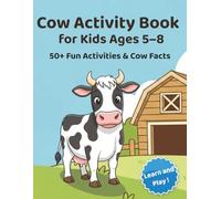 Cow Activity Book for Kids Ages 5-8: Activity book with Easy to Read Print about Cows , Farm Life , Farm Animals | 8.5x11 inches, 98 pages | 50+ Fun Activities and Facts About Cows