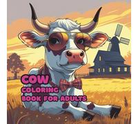 Cow Coloring Book For Adults: 40+ Cute and Fun Cow Coloring Pages for Relaxation, Stress Relief, and Creative Enjoyment - Perfect for All Ages and Skill Levels