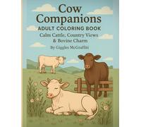Cow Companions Adult Coloring Book - Calm Cattle, Country Views & Bovine Charm: 50 Gentle Cow Illustrations with Bonus Pages for Marker & Shading Tests