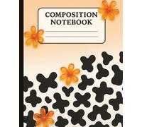 Cow Print Composition Notebook Wide Ruled: Motivational Quotes on Every Page - Orange Pastel Flowers & Cute Aesthetic, 7.5 x 9.25 Cute Orange Pastel ... School, Self-Care, and Productivity 120 pages