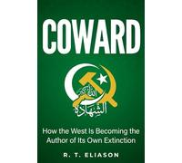 COWARD: How the West Is Becoming the Author of It's Own Extinction (The Cowards Trilogy)