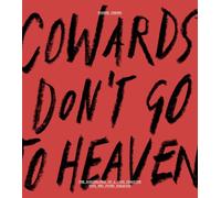 Cowards Don’t Go To Heaven: The Scribblings of A Lost Creative Soul Who Found Paradise