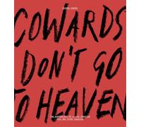 Cowards Don’t Go To Heaven: The Scribblings of A Lost Creative Soul Who Found Paradise