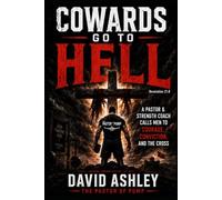 Cowards go to Hell: A Pastor and Strength Coach Calls Men to Courage, Conviction, and the Cross