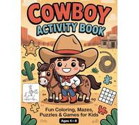 Cowboy Activity Book for Kids Ages 4-8: Fun Coloring Pages, Mazes, Word Search Puzzles, Sudoku, Tic Tac Toe Games and Wild West Activities for Boys and Girls