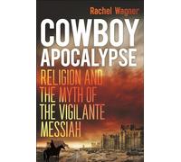 Cowboy Apocalypse: Religion and the Myth of the Vigilante Messiah