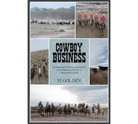 Cowboy Business: Business and Life Lessons Learned in the Saddle As Told by an Unexpected Cowboy