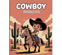 Cowboy Coloring Book for Kids: A fun collection of cheerful Western scenes featuring young cowboys riding horses, practicing lasso skills, exploring ... the charm of life in the wild West