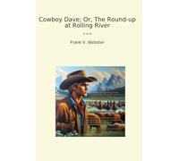 Cowboy Dave; Or, The Round-up at Rolling River (Classic Books)
