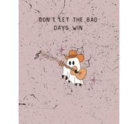 Cowboy Ghost Don't Let the Bad Days Win Cute Ghost Notebook Halloween Notebook 7.5 x 9.5 Wide Rule 120 Page Notebook Fall Notebook Back to School Aesthetic Notebook Work Office