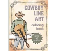 Cowboy Line Art Coloring Book: Creative Coloring & Stress Relief for Adults, Seniors & Teens | Over 40 Designs (Country's Cool Again)