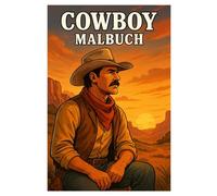 Cowboy Malbuch: 50 Illustrationen aus dem Alltag der Cowboys: Für Kinder und Erwachsene zum Ausmalen und Staunen